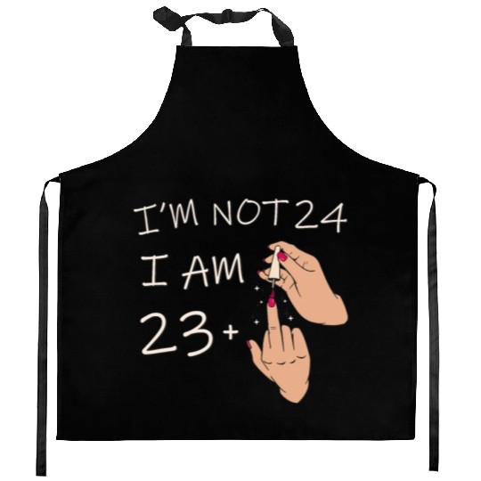 Im Not 24, I Am 23 Plus 1 Middle Finger, 24th Kitchen Aprons