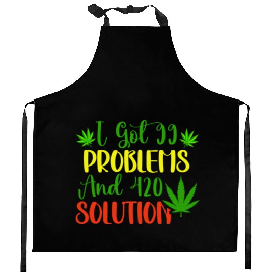I Got 99 Problems And 420 Solutions Kitchen Aprons
