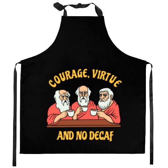 Greek Philosophers - Courage Virtue and No Decaf Kitchen Aprons