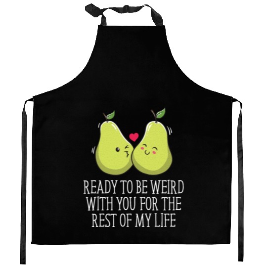 Ready to Be Weird with You Wedding Engagement Kitchen Aprons