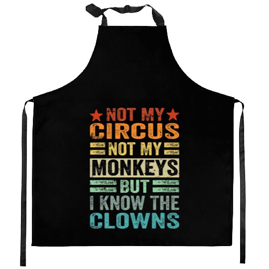 Not My Circus Not My Monkeys But I Know The Clown Kitchen Aprons