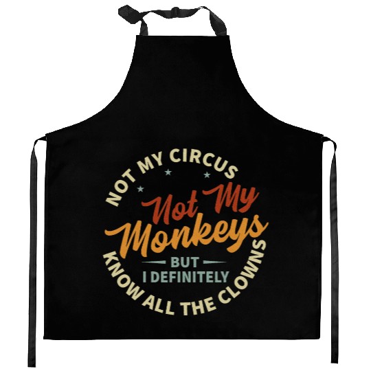 Not My Circus Not My Monkeys Kitchen Aprons