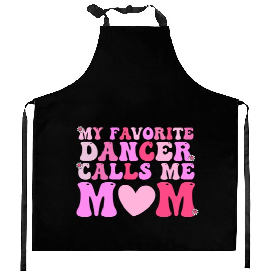 Dance Mom My Favorite Dancer Calls Me Mom Funny Mo Kitchen Aprons
