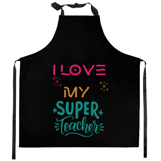 I love my super teacher. life quotes Kitchen Aprons