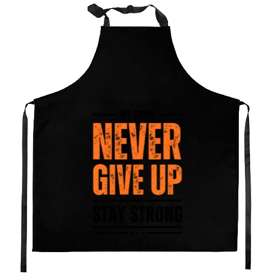 Never Give Up Stay Strong 1 Kitchen Aprons