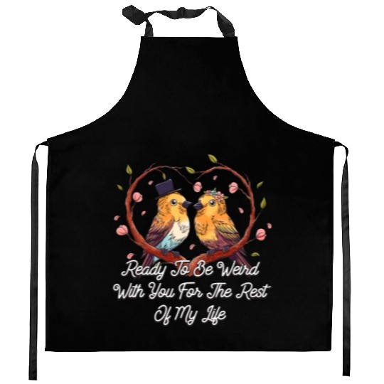 Ready To Be Weird With You Wedding Engagement Kitchen Aprons