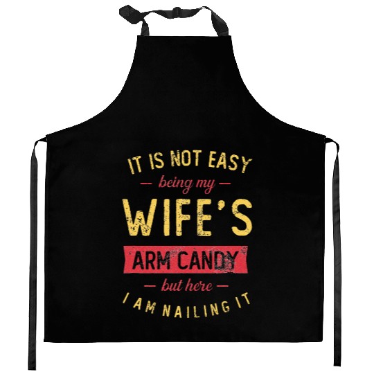 Mens Not Easy Being My Wife s Arm Candy But Here Kitchen Aprons