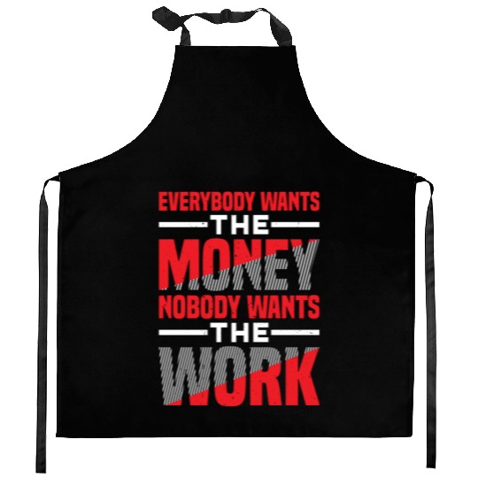 Everybody Wants The Money Nobody Wants The Work 57 Kitchen Aprons