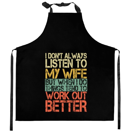 I Dont Always Listen To My Wife Funny Husband Kitchen Aprons