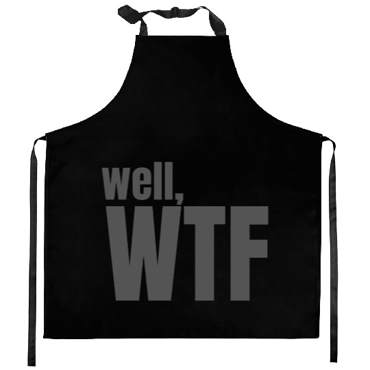 Well, WTF Kitchen Aprons