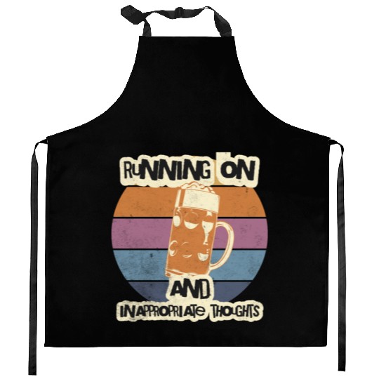 Running On Beer And Inappropriate Thoughts Kitchen Aprons