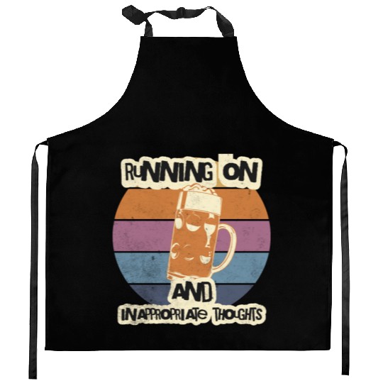 Running On Beer And Inappropriate Thoughts Kitchen Aprons