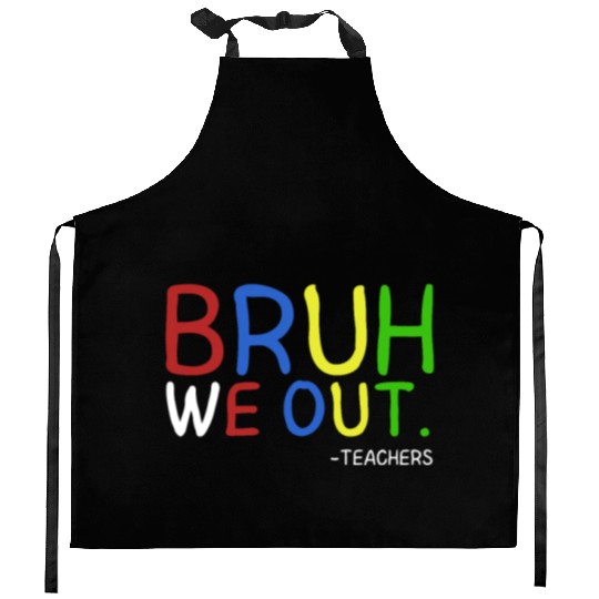 Bruh We Out Teachers Teacher Summer End Of School Kitchen Aprons