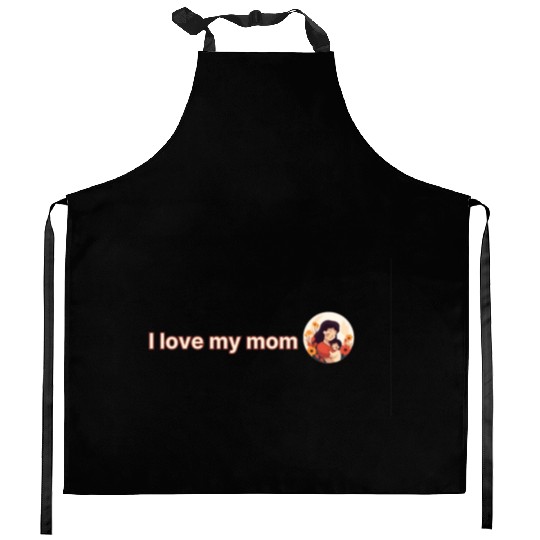 I love my mom Kitchen Aprons