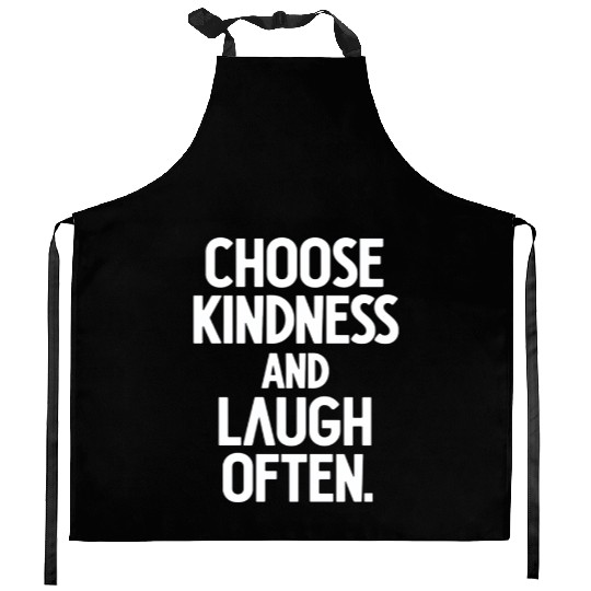 Choose Kindness And Laugh Often Kitchen Aprons