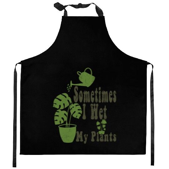 Sometimes I Wet My Plants Funny Garden Kitchen Aprons