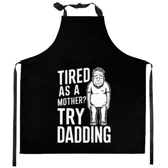 Tired As A Mother Try Dadding Kitchen Aprons