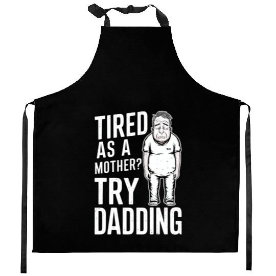 Tired As A Mother Try Dadding Kitchen Aprons
