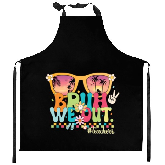 Funny Bruh We Out Teachers Last Day of School 2024 Kitchen Aprons