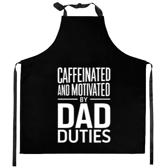Caffeinated And Motivated By Dad Duties Kitchen Aprons