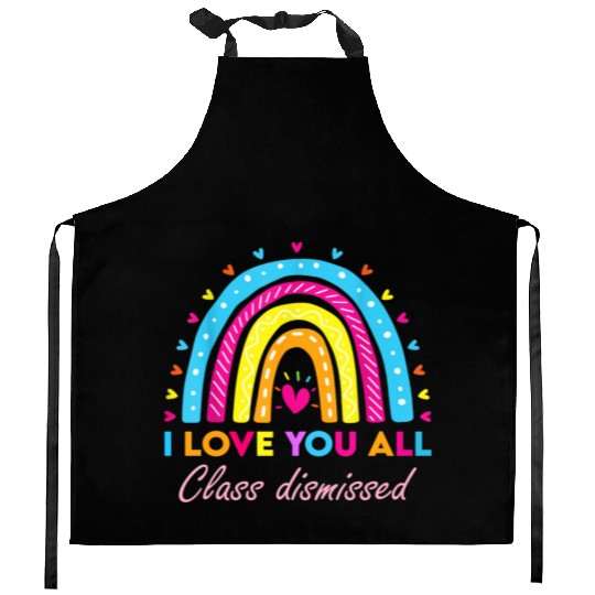 I Love You all Class Dismissed Kitchen Aprons