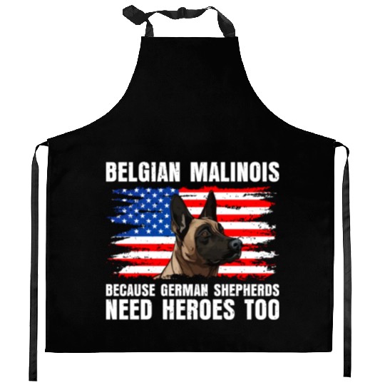 BELGIAN MALINOIS GERMAN SHEPHERDS NEED HEROS TOO Kitchen Aprons
