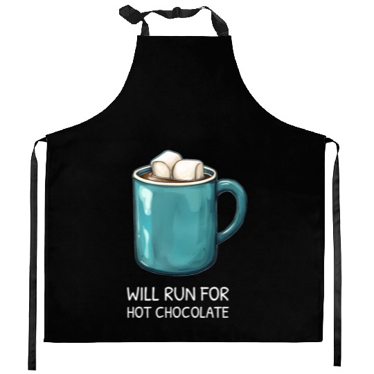I will Run For Hot Chocolate - Chocolate Lover Kitchen Aprons