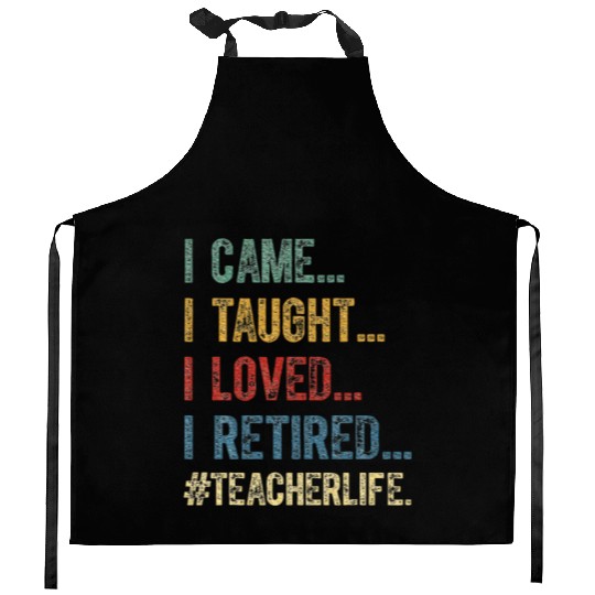 I Came I Taught I Loved I Retired Teacher Kitchen Aprons