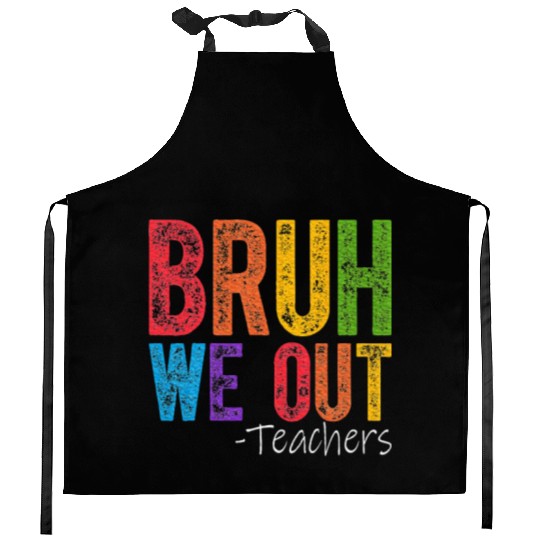 Bruh We Out Teachers End Of School Year Teacher Kitchen Aprons