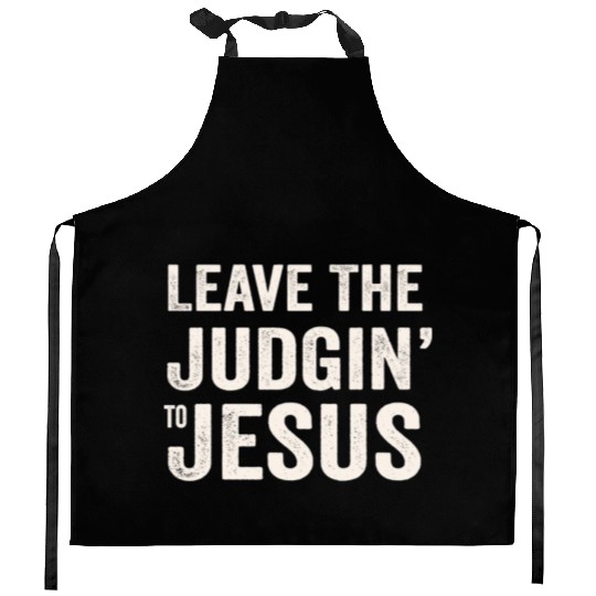 Leave The Judgin' To Jesus Kitchen Aprons