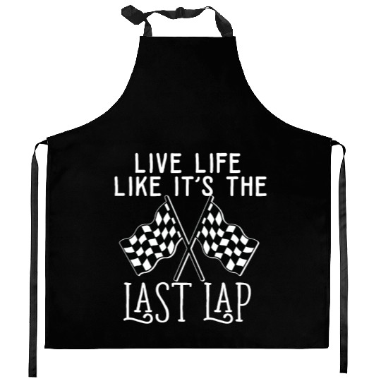Live Life Like It's The Last Lap Car Race Driver Kitchen Aprons
