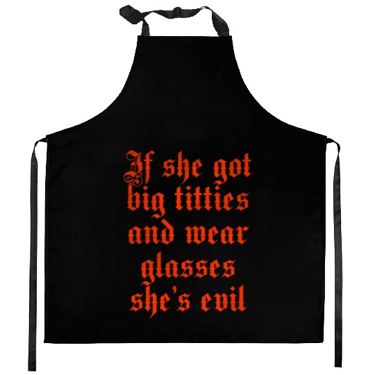 If she got big titties and wear glasses she s evil Kitchen Aprons