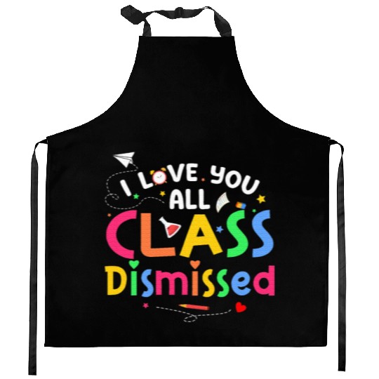 Last Day of School I Love You All Class Dismissed Kitchen Aprons