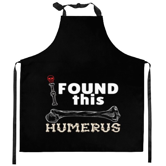I Found This Humerus - Embrace Your Funny Bone! Kitchen Aprons
