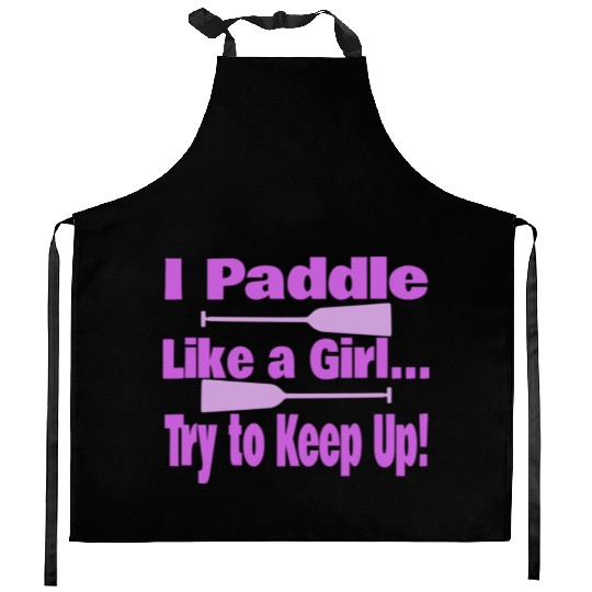 Dragon Boat I Paddle Like A Girl Try To Keep Up Kitchen Aprons
