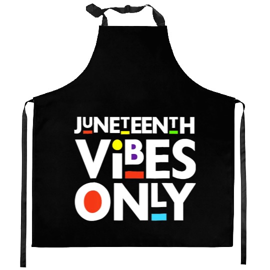 Juneteenth Black Freedom Juneteenth Vibes Only Kitchen Aprons