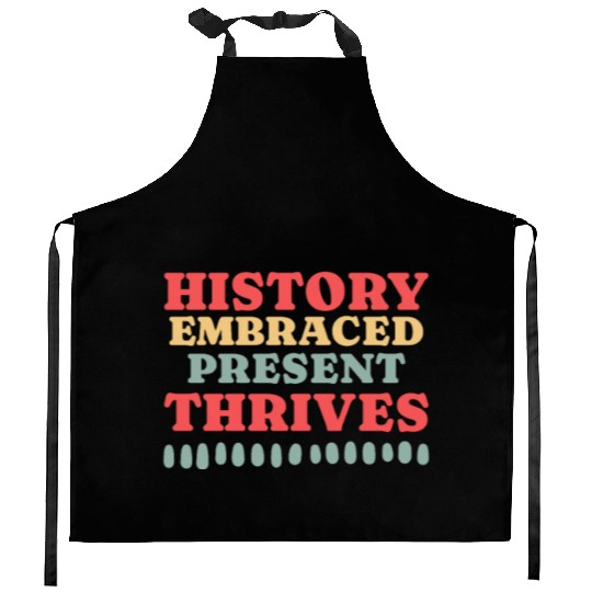 History Embraced Present Thrives Kitchen Aprons