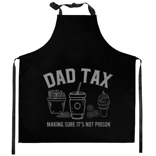 Dad Tax Making Sure It s Not Poison Fathers Day Kitchen Aprons