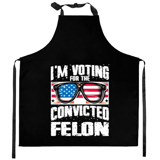 I'm Voting For The Convicted Felon Funny Pro Trump Kitchen Aprons
