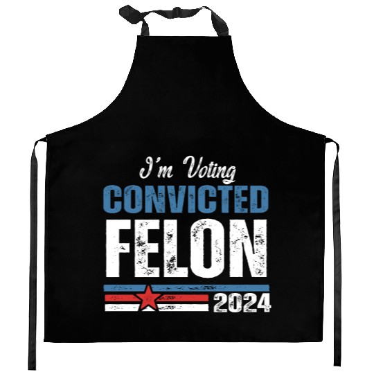 I'm Voting For The Convicted Felon 2024 Kitchen Aprons