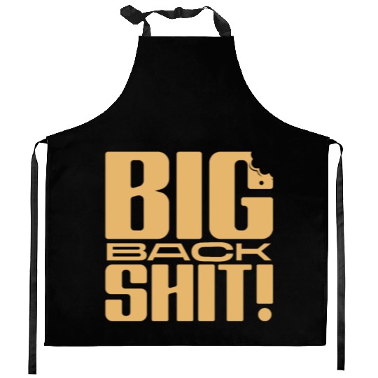 Big Back Shit! Kitchen Aprons