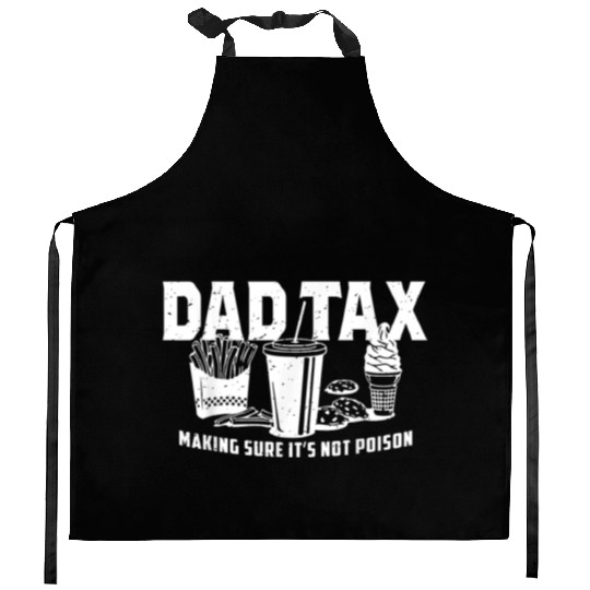 Dad Tax Making Sure It's Not Poison Fathers Day Kitchen Aprons