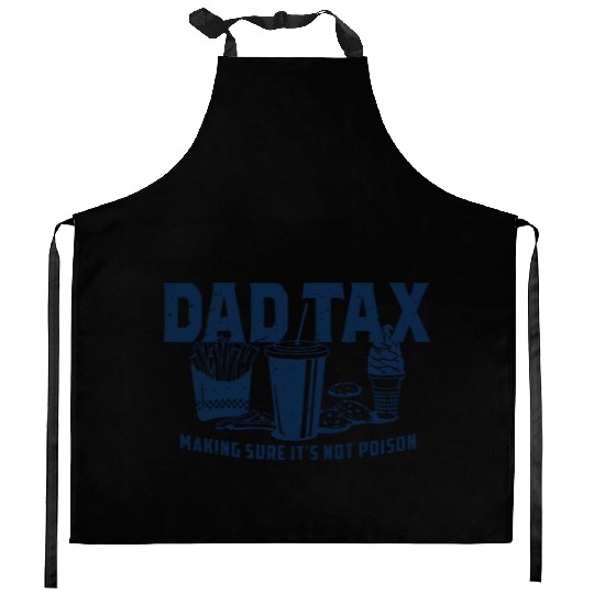 Dad Tax Making Sure It's Not Poison Fathers Day Kitchen Aprons