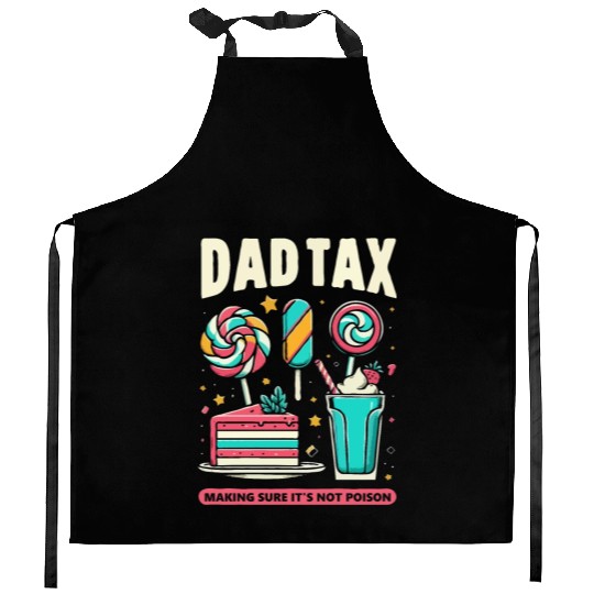 Dad Tax making sure it's not poison Kitchen Aprons