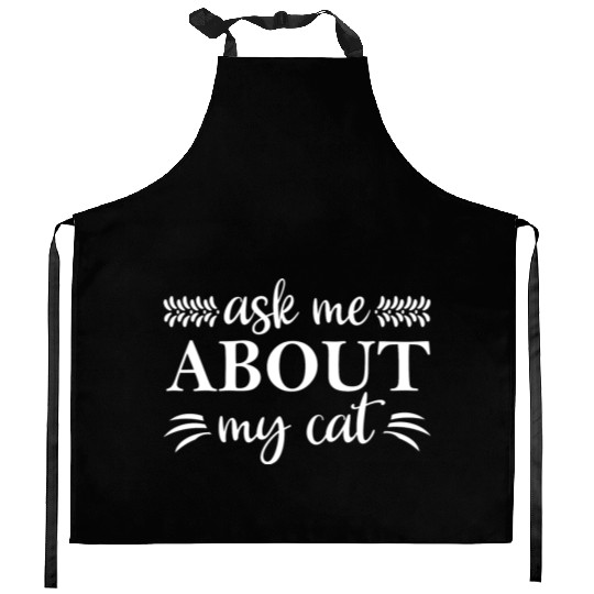 Ask Me About My Cat Kitchen Aprons