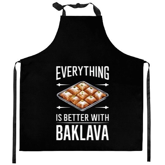 Everything Is Better With Baklava Delicious Kitchen Aprons