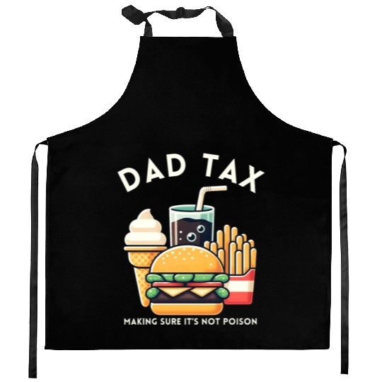 Funny Dad Tax Making Sure It's Not Poison Kitchen Aprons