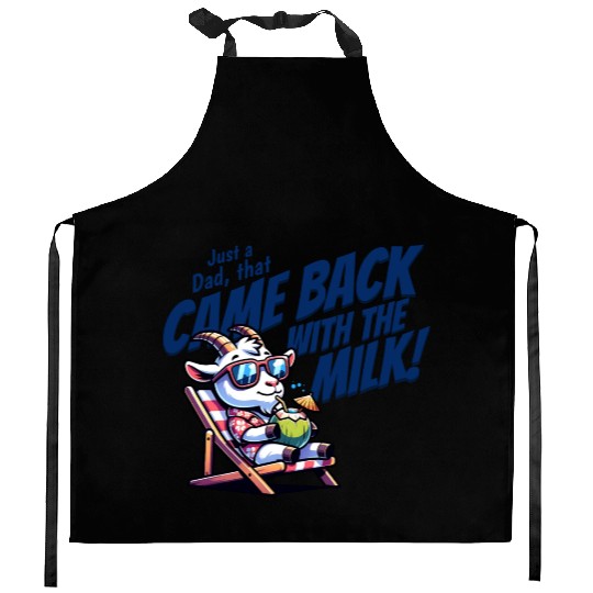 Funny Fathers Day Just A Dad Came back with Milk Kitchen Aprons