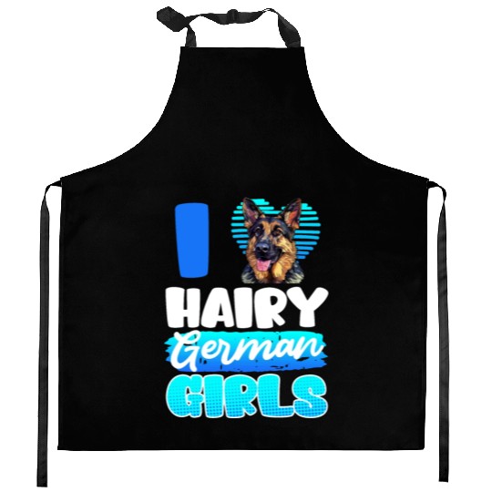 German Shepherd Dog I LOVE HAIRY GERMAN GIRLS Kitchen Aprons