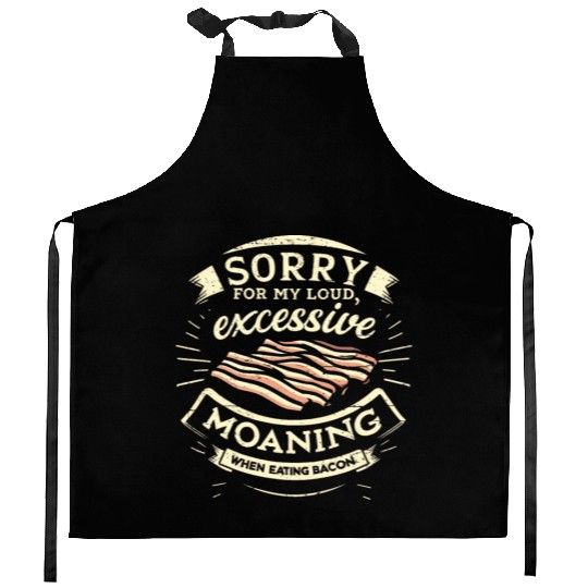 Sorry For Moaning While Eating Bacon. Kitchen Aprons